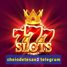 cheiodetesao2 telegram